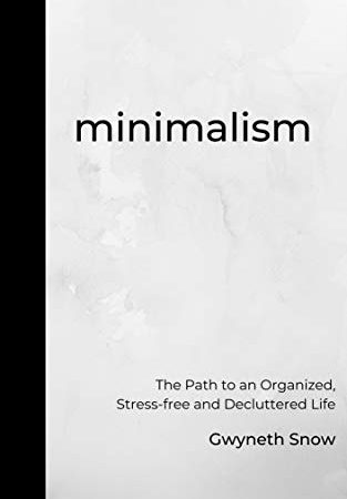 Minimalism: The Path to an Organized, Stress-free and Decluttered Life